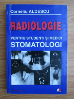 Corneliu Aldescu - Radiologie pentru studenti si medici stomatologi