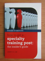 Danny C. G. Lim - How to get a speciality training post. The insider's guide