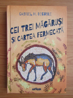 Gabriel Decuble - Cei trei magarusi si cartea fermecata