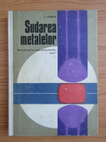 I. Vasile - Sudarea metalelor. Manual pentru scoli profesionale, anul I (1972)