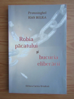 Ioan Buliga - Robia pacatului si bucuria eliberarii