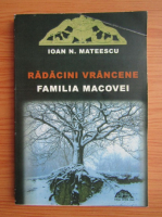 Anticariat: Ioan N. Mateescu - Radacini vrancene. Familia Macovei