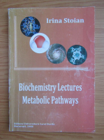 Irina Stoian - Biochemistry lectures. Metabolic pathways