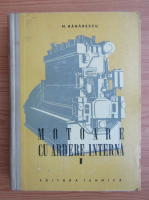 M. Banarescu - Motoare cu ardere interna (volumul 1)