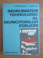 Anticariat: Mihai Pridvornic - Indrumator tehnologic al muncitorilor forjori