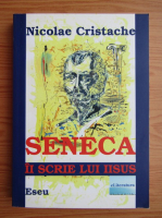 Nicolae Cristache - Seneca ii scrie lui Iisus