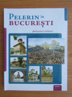 Anticariat: Nicolae Dascalu - Pelerin in Bucuresti. Ghid pentru vizitatori