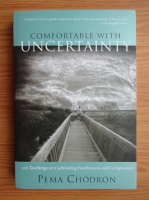 Pema Chodron - Comfortable with uncertainty. 108 teachings on cultivating fearlessness and compassion