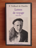 Pierre Teilhard de Chardin - Lettres de voyages, 1923-1955