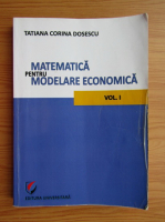 Anticariat: Tatiana Corina Dosescu - Matematica pentru modelare economica (volumul 1)