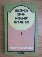 Valentin Silvestru - Antologia piesei romanesti intr-un act (volumul 2)