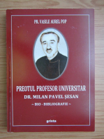 Vasile Aurel Pop - Preotul profesor universitar dr. Milan Pavel Sesan