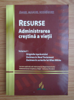 Anticariat: Angel Manuel Rodriguez - Resurse, volumul 1. Administrarea crestina a vietii