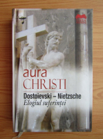 Aura Christi - Dostoievski, Nietzsche. Elogiul suferintei