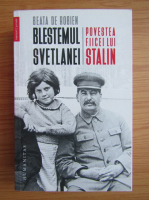 Anticariat: Beata de Robien - Blestemul Svetlanei. Povestea fiicei lui Stalin