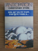 Christopher Stork - Dis, qu'as-tu fait, toi que voila