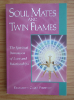 Elizabeth Clare Prophet - Soulmates and twin flames. The spiritual dimension of love and relationship
