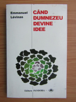 Emmanuel Levinas - Cand Dumnezeu devine idee