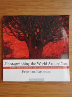 Freeman Patterson - Photographing the World Around You