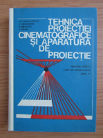 Gheorghe Constantinescu - Tehnica proiectiei cinematografice si aparatura de proiectie. Manual pentru licee de specialitate, anul IV (1971)
