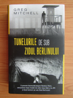 Anticariat: Greg Mitchell - Tunelurile de sub zidul Berlinului