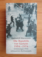 Heinrich Hannover - Die Republik vor Gericht 1954-1974