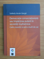 I. Szekely - Democratie consociationista sau impartiera puterii in societati multietnice