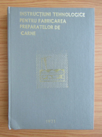 Instructiuni tehnologice pentru fabricarea preparatelor din carne