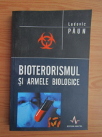 Ludovic Paun - Bioterorismul si armele biologice