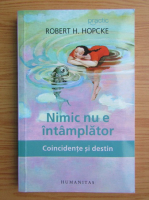Anticariat: Robert H. Hopcke - Nimic nu e intamplator. Coincidente si destin