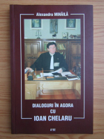 Alexandru Mihaila - Dialogul in agora cu Ioan Chelaru