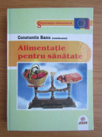 Anticariat: Constantin Banu - Alimentatie pentru sanatate