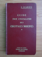 E. Scarsez - Guide  pour l'installation des chauffages modernes (1934, volumul 1)