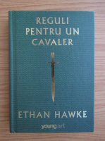 Ethan Hawke - Reguli pentru un cavaler