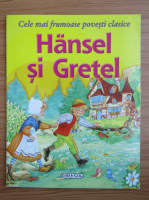Hansel si Gretel. Cele mai frumoase povesti clasice