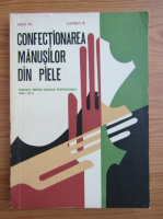 Hutu N. - Confectionarea manusilor din piele. Manual pentru scolile profesionale anii I si II (1971)