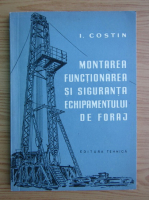 I. Costin - Montarea, functionarea si siguranta echipamentului de foraj