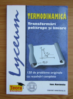 Ion S. Antoniu - Termodinamica. Transformari politrope si liniare. 130 de probleme originale cu rezolvari complete