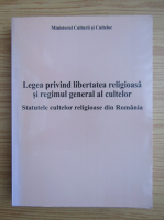 Legea privind libertatea religioasa si regimul general al cultelor. Statutele cultelor religioase din Romania