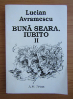 Lucian Avramescu - Buna seara, iubito (volumul 2)