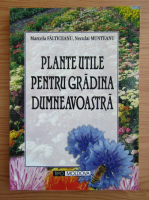 Marcela Falticeanu - Plante utile pentru gradina dumneavoastra