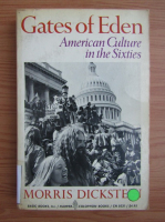 Morris Dickstein - Gates of Eden. American culture in the sixties