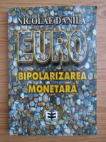 Nicolae Danila - Euro, bipolarizarea monetara