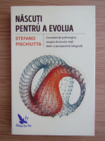 Stefano Pischiutta - Nascuti pentru a evolua