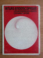 Atlas endoscopique, volumul 2. Les hemorragies hautes. L'estomac opere