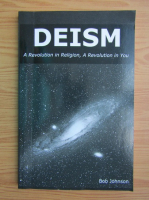 Bob Johnson - Deism. A revolution in religion, a revolution in you