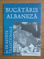 Anticariat: Bucatarie albaneza. 50 de retete traditionale