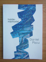 Daniel Piscu - Haide-memorie!