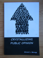 Edward L. Bernays - Crystallizing public opinion