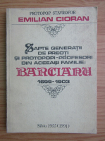 Emilian Cioran - Sapte generatii de preoti si protopopi profesori din aceeasi familie. Barcianu